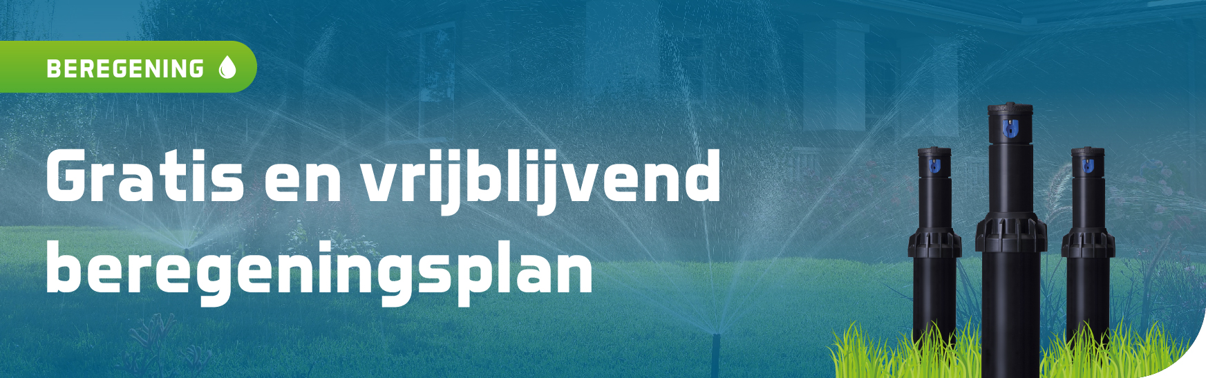 Gratis en vrijblijvend beregeningsplan op maat Gratis en vrijblijvend beregeningsplan op maat